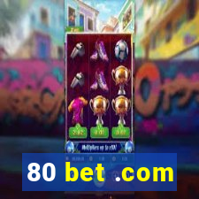 80 bet .com